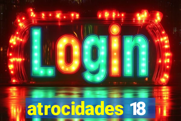 atrocidades 18